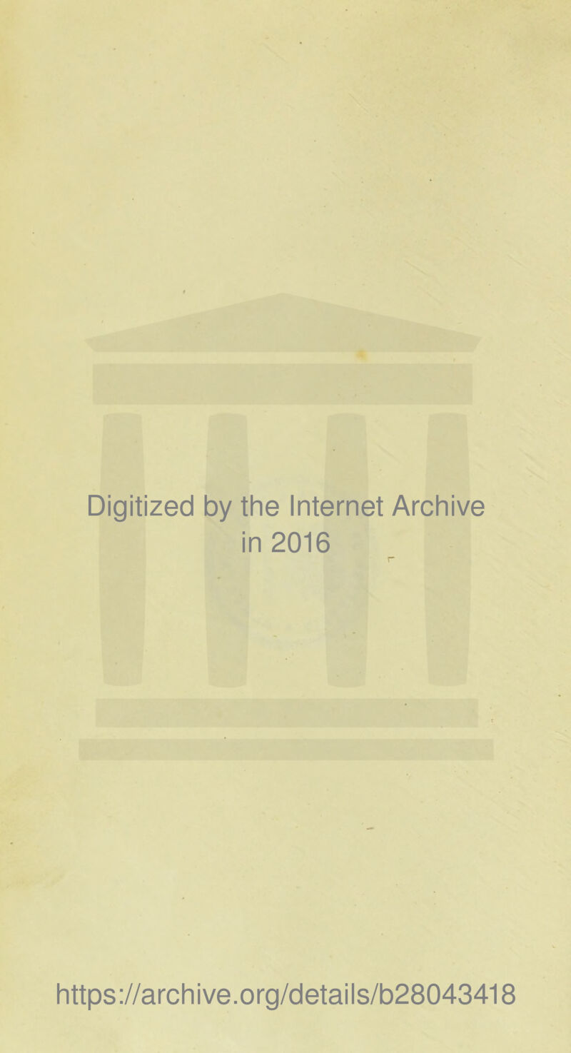 Digitized by the Internet Archive in 2016 https://archive.org/details/b28043418