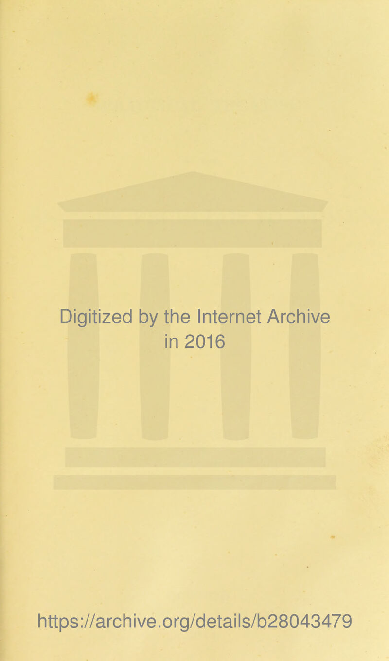 Digitized by the Internet Archive in 2016 https://archive.org/details/b28043479