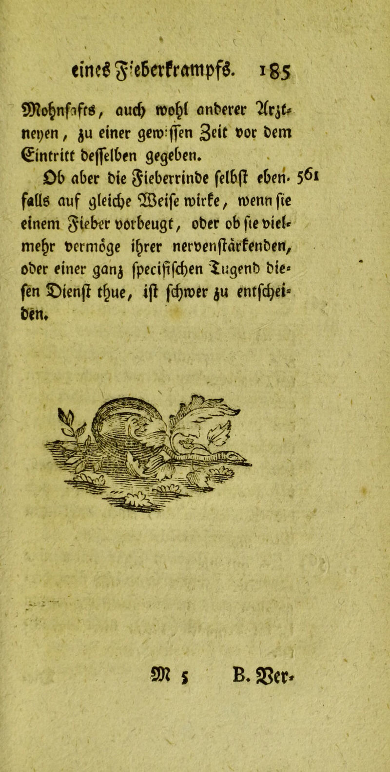SRo^nfnffö, oud> n>o^( anbevet Hv^U nei;en, einer genjjflfen ©ntritt beffellben gegeben* Db aber bte Sieberrinbe felbfl eben* 5^* f«Ü6 auf gleiche ®eife n)irfe, menn fie einem Sieber uoibeugt, ober ob fie me^r t?crm6ge i^rer neroenfldrfenben, ober einer ganj fpecififd)en lugenb bie« fen ©ienjl t^ue, ijl fc^toer ^u entfe^ei« ben* SK s B*S5er»