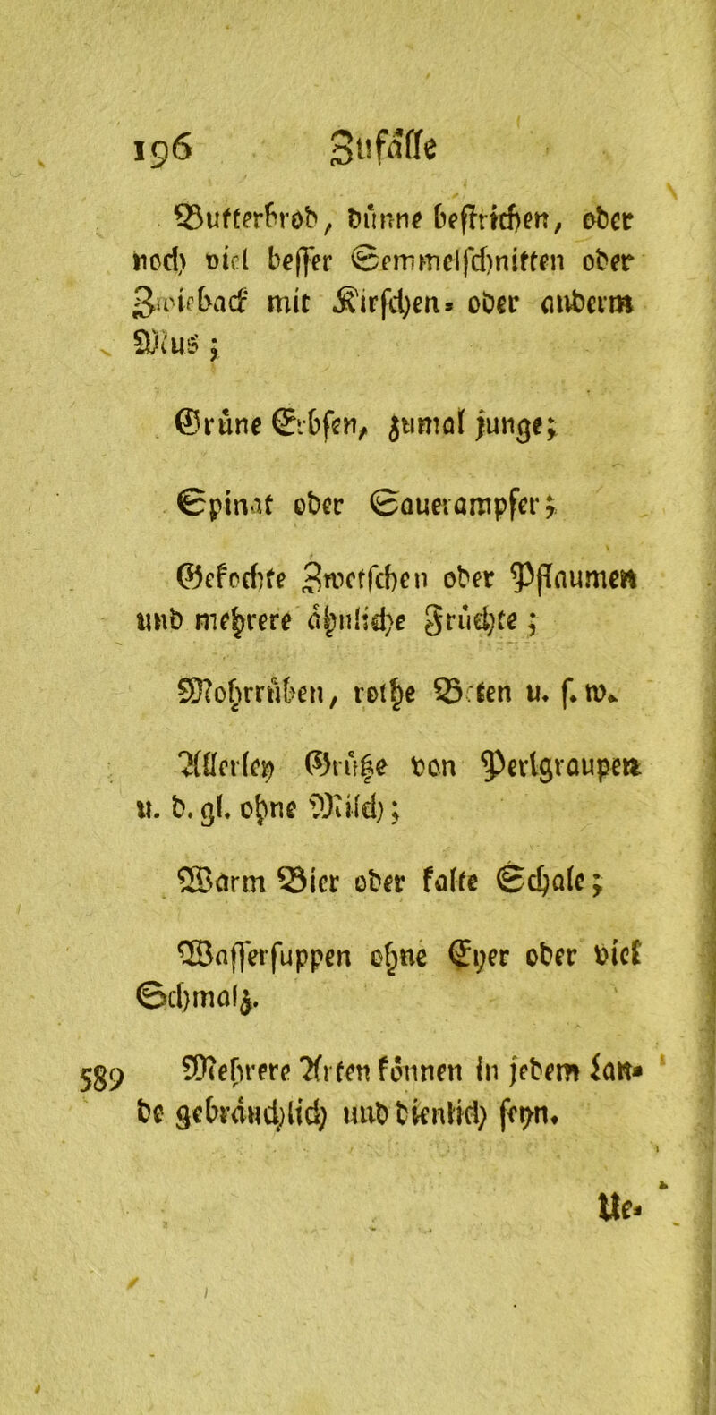93uftf‘rF>röb, tJunn^ (jeflricften, ober iiod) oicl beffer @t'mMielfd)niften ober 3^'ifC'acf mit ^irfd}en» ober mibevm @rüne Sibfen^ jtimot jun^ej 0ptn‘it ober 0Quetampfer?: ©efcrfite Swcffcben ober ^^fTdume» mib mehrere oi;nlid)c §tud)te; SD?o^^rrili&en, roi^e S3 ten m f. m«. ?((Icr(ep (5)tu|e bon ^erlgraupe» XU b. gl. o^ne 93u(d}; SBcirm 53icr ober folte Schale; ®nf)erfuppen o^nc $i;er ober bict ©cl)mo(^. 5g9 ^Otebrere 'Xrfen fonnen in jebem ioK* be gcbmHci^ltd; uubbknHcl; fe^n* Ue*