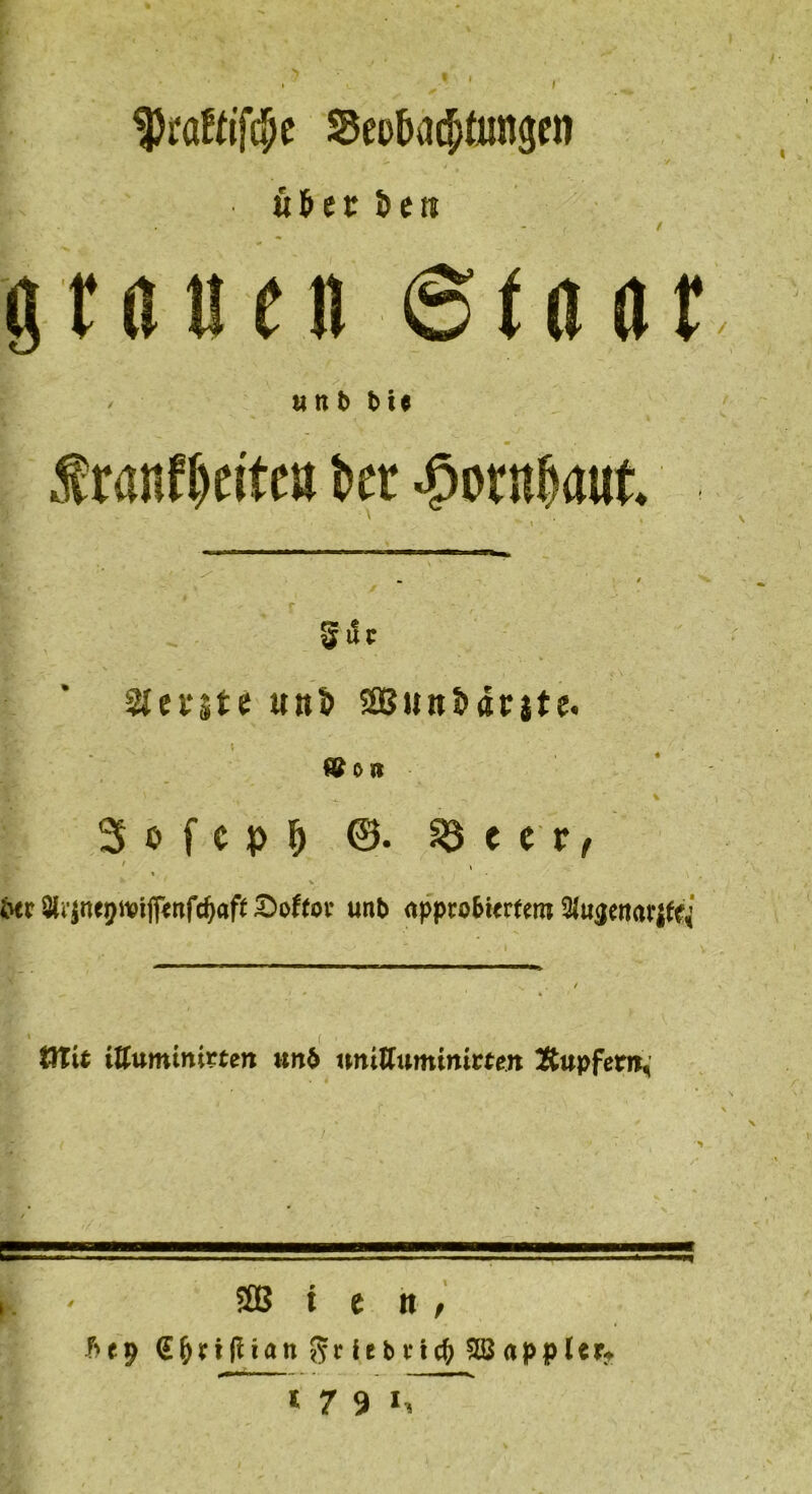 5$ei>ba$tungen L itbtt &eti i gtauen 6fö at »nt> t>ie f raitf&eit« kr ^ornlflut. gut: Stellte unfc SBuit&aejte. j| «0» 3 o f c p $ @. ^ e e r, / , % ' v ivtr Qlt|nep«pifrenfc^aft ^>oftor unt> approbiertem %u$ettarifq XXtit iUuminirtett unb nniUuminitten Xupfen^ 9B t e it- / T'fp (S&nßian griebvicj) a p p l e r? * 7 9 U