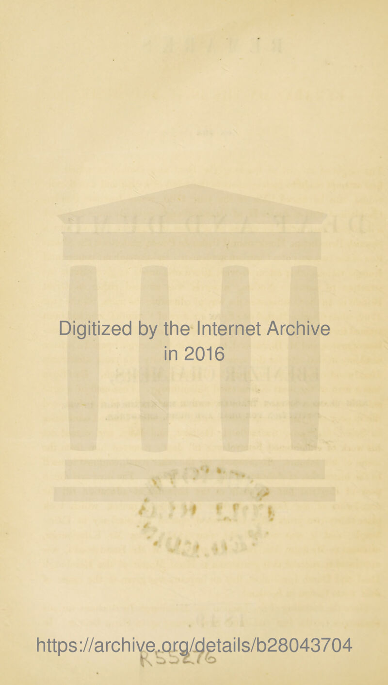 Digitized by the Internet Archive in 2016 *•# s* • f f * * I. * https://archive.org/dptails/b28043704