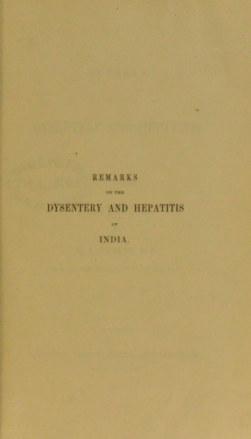 REMARKS ON THE DYSENTERY ANI) HEPATITIS or INDIA.