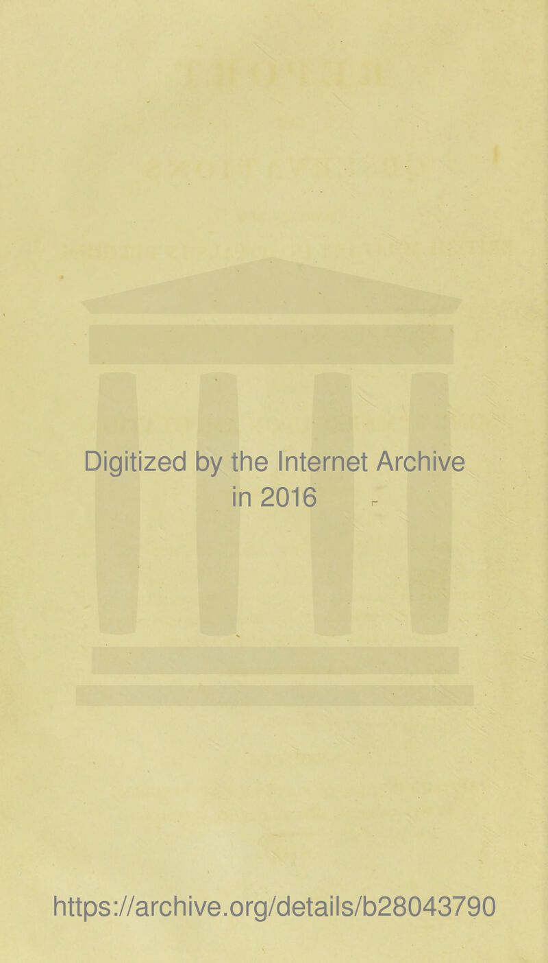 Digitized by the Internet Archive in 2016 https://archive.org/details/b28043790