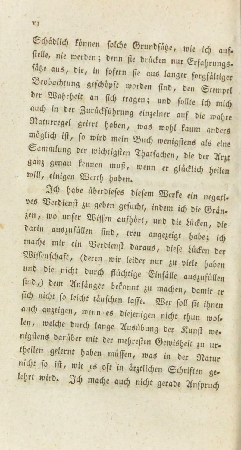 f*°m (mnen ®rurt>fl#e, wie |4 „„f. m, nie weiten; brnn fie trucfen „,,t grf(1&rlI„gö. f“fCr l?C ,a3« («Sf^er Orobacbrung grfcfji’pft »orten (tnt), ten @ , 2f°Wc'l <1 « «Wn; unb foüre id) mU) *:(rZ frt ***' ttat «W '‘™ <nber*  9 * '|7' f° n’irt mp( *Mnig,!en<i als eine Cam,u3 »er wi<f;tig|ien 5!,affad,en, bfe brr »rjt *7 800» An«. mag, »e„„ er gHdiid, teilen wiu/ einigen 2ßcr$ fraben. 3<0 frab» ubrrblefeö tiefem SBerfe ein neqeti. rrtirnff ju geben gefuefrr, Intern lcf, tie ©run. f1' n’° fcr »«■ ««ft*«, unb bie f liefen, tle «T?“ *'*' p™ «W* (labe; ,* ™}‘ nur e,n Serbien,1 barau«, biefe «den ber mi6lfC'lf (lm * ,p*« »« »We fjaben t »*««• Sir,falte ouöjufiiflen ■h ^ C' btfamit 3 oiad)en, tamit er  ,eU1>t ,äu®'n <°!Te. SBer foH (Te ifmen ’ “f'8'' ’c,,n fS btejenigen nidjt tfun, mol. ' WM,C M> •» Labung ber «naß »e. mfl| ens baruber mir ber mef,re|len ©e»i«l&e|r ur. Z ” St,Ctnt f,a6cn «**' ><>« in ber OUtur rn n |o i|l, wie ce oft in drjfilrfien ©reiften ge. «,<« wirb. 3<J madje and, nirfir gerate »nfpru*