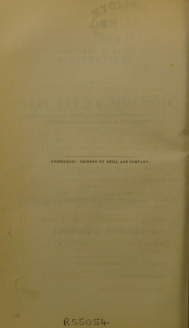 EDINBURGH : PRINTED BY NEILL AND COMPANY R5SOS4-