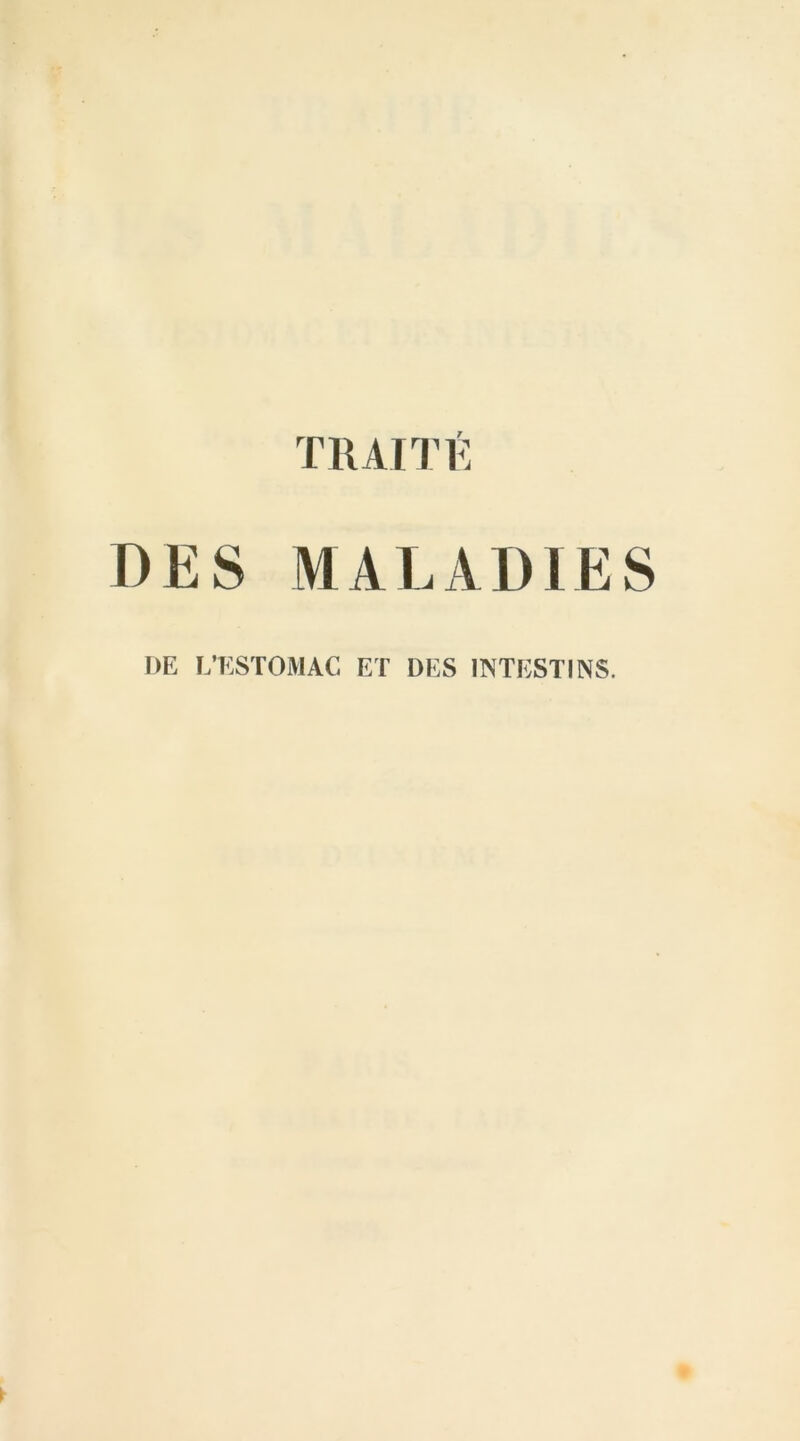 TRAITE DES MALADIES DE L’ESTOMAC ET DES INTESTINS.