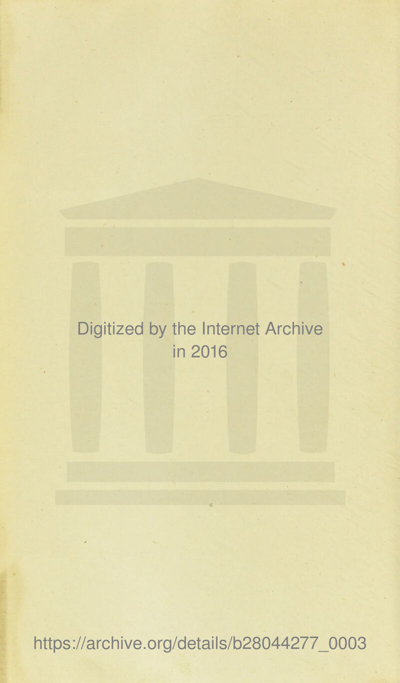 Digitized by the Internet Archive in 2016 https ://arch i ve. org/detai Is/b28044277_0003