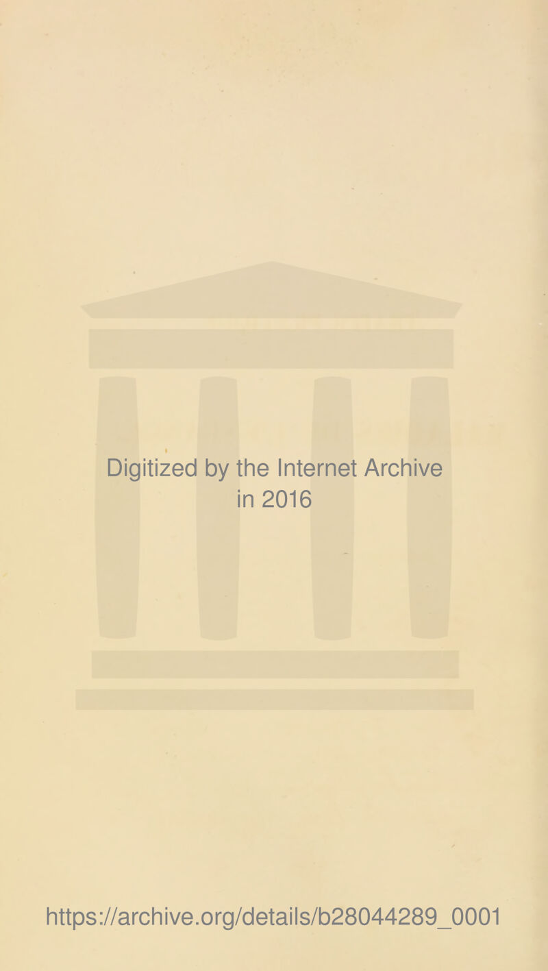 I Digitized by the Internet Archive in 2016 https://archive.org/details/b28044289_0001