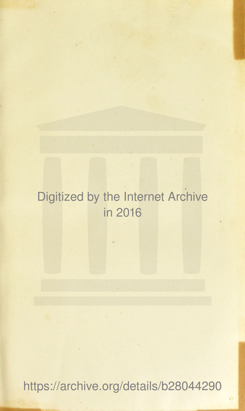 Digitized by the Internet Archive in 2016 https://archive.org/details/b28044290