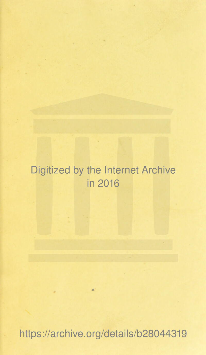 Digitized by the Internet Archive in 2016 https://archive.org/details/b28044319