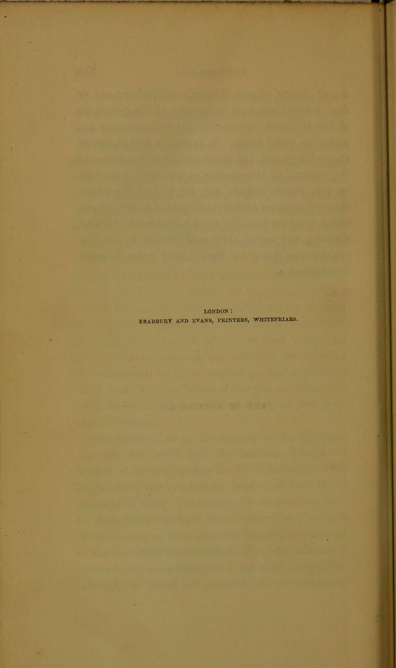 LONDON I ERADBURY AND EVANS, PRINTERS, WiilTEFRIARS.