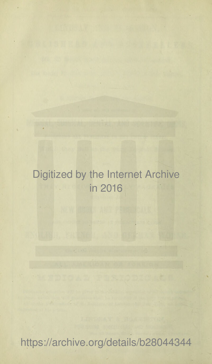 Digitized by the Internet Archive in 2016 https://archive.org/details/b28044344