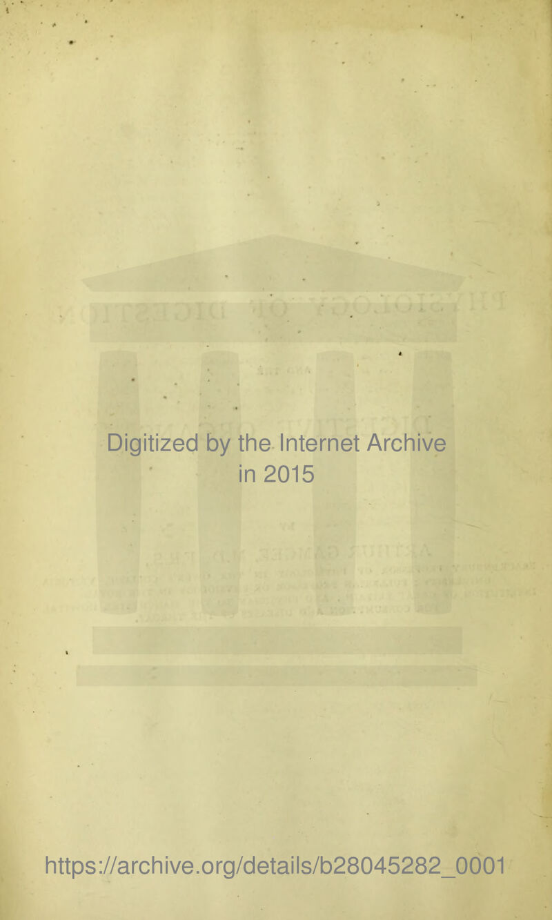 1 i Digitized by the- Internet Archive in 2015 https://archive.org/details/b28045282_0001