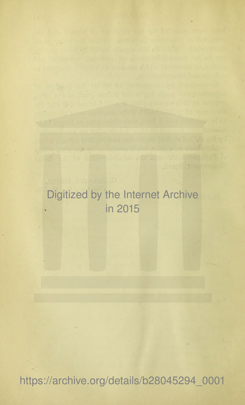 Digitized by the Internet Archive in 2015 https://archiye.org/details/b28045294_0001