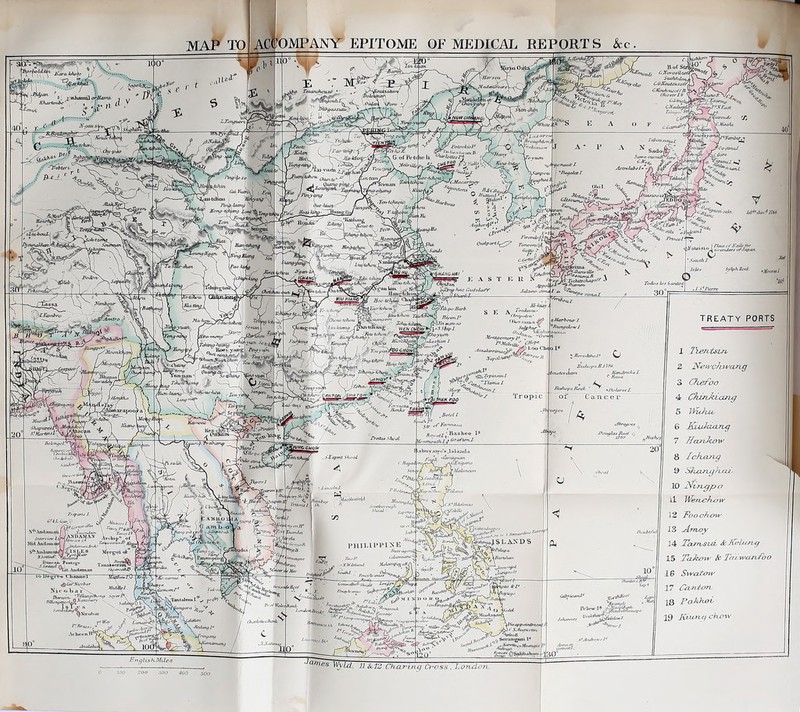 iMPANY EPITOME OF MEDICAL REPORT S See 4 dsMv ..4%\ Ji'iva yiot « *«■ C-OKmUoufoff. CfUmh-xj^i/tf llS Olwstrj.o > Avj^/c3j, T,7 *•<; ' J^sa-Tn^ ^r/.VEosT A'Aa>^u&<^' Siench^ \cHiMalu JTeai'iMit^ R£ft7jKn 'M’oitnnuil. Avotwhu-m . 7ft'TcAfl»«V IfowekL*}' V »■ *!^ CHiSar i/ S/idc^ A>'erolabfl“ Vi'u-MI^ '\SfiiciirU^^' o ituUoul*' y* ^/W<3‘ . y-^^Sxvaan ^ yTtna-o/jan^ • Kt> /Jairurdu^o 7?.„n>ri r<i ‘Jiaiiuii^ %/ tauHo Firtmdh->l.i^ ^twum^ < lyatBisio Sylph SikI’ yHJihOHAI PoJciC' iz?^&Av>i Toduf A’.f iofites t’^aU'kiiL *» n,», : Guixla/Y Jd}jair>- JlanytJi }S/t.vi-l- ^'<i/>-'tciu}u\ * i^iik/po Hnrh. ^^»3.Sftipl. oLpshnn 3 TotJtitm • jlcii'fr/'i'K T, wef^cu TREATY PORTS oUarhowJ. ^PungeL>yvJ. ‘tChoui-tFtuiu 'l.aikutjxa l, 'Chepe pi.oo Cbc c V •vomoenxerylf . .Iniukirrinui^F ftAS 1 TientstTb Z NeiucJuycing 3 Cliefoo 4 Chirthian'g 5 WUJhio 6 KutkuLTLg 7 //aFiTcoM' 8 IcJuxThg 9 ShcmgrLXU- 10 2^iFLgpo 11 12 Toochx>n’ 13 jimxyy 14 Teem^ut & Ju^hifhg 15 Ta.7(3f:m’ k Tnj'wan/oo 16 Syyof^H' 17 Ccvn.ton. 18 PcikhoC 19 Kutnq chF>‘\v ) ^ Koer yajigl '’mumjroan.Guiri .-• , ^JlccnM I JimxJitutif iTT/Uy/l^i 1 ■“ ' - Jr,uL JWOp^ luaulncktL . Imsto iIloix f oS‘'52i,^ T’i-™* t- /S^ro^ / '-/App ,*^0 •f*H. POO Pit/u'px lUtck WCtfa'ViOtf, 'Lropic n c c r ,Bou-U ShapiifttU\p^ iulhPf JffuylajReef Basliee I? f OrafUfn.1. R.xy,Ul\ . Mj-nntfuOiI X TreitUM S/Wjl /WOOWOlV I ab»»vaiy< •.'s.ltflauds •liuni^iunt H T ^/uleiicv {i.d-% x'l'jprrt Shi‘/rl Jipxr.rJ. MiieeJenlirLI ■M.upatell ■ .'Ar.SVlJahnux Dfi :..f* i’OIVliyl ^Aumjfr G a,mt I'lipjni I. V' ’'• nyunjp I ' Wu 1 '<’■»!,,lH ' *pa. SI •‘^' r '/InWusaxmlv X**‘.\nilaiuan'J S L AX D S MidAnSnumn t PIIIUPPIXE fluJfUfjKUi ' ^ULtinpt^uJIP’ . Ai .\ndmiAn .V.IiUiImiiuI T7?^rP5rTTIaEin?T' Hwitersi ^ la/^'uvfnir <■ ■<> I> A r \ ■^ATb. 'ti 'tRccr CairuxUiJ' 0 6: ■n’lloZu Bank .« •••''«/.t<i‘ST, /laiiiKu ''••upspull /.(mutiii?* Jfhiutllft lh,jrlaitr.t Ihmk ’ \l>Uappoinbn£ii'.. ■Hetlrngl' >'V'- ■^uttgls |i StxglisKMiles les WyUi. JJ &.12 Chxir'iriq Ci'css, LonPLori.