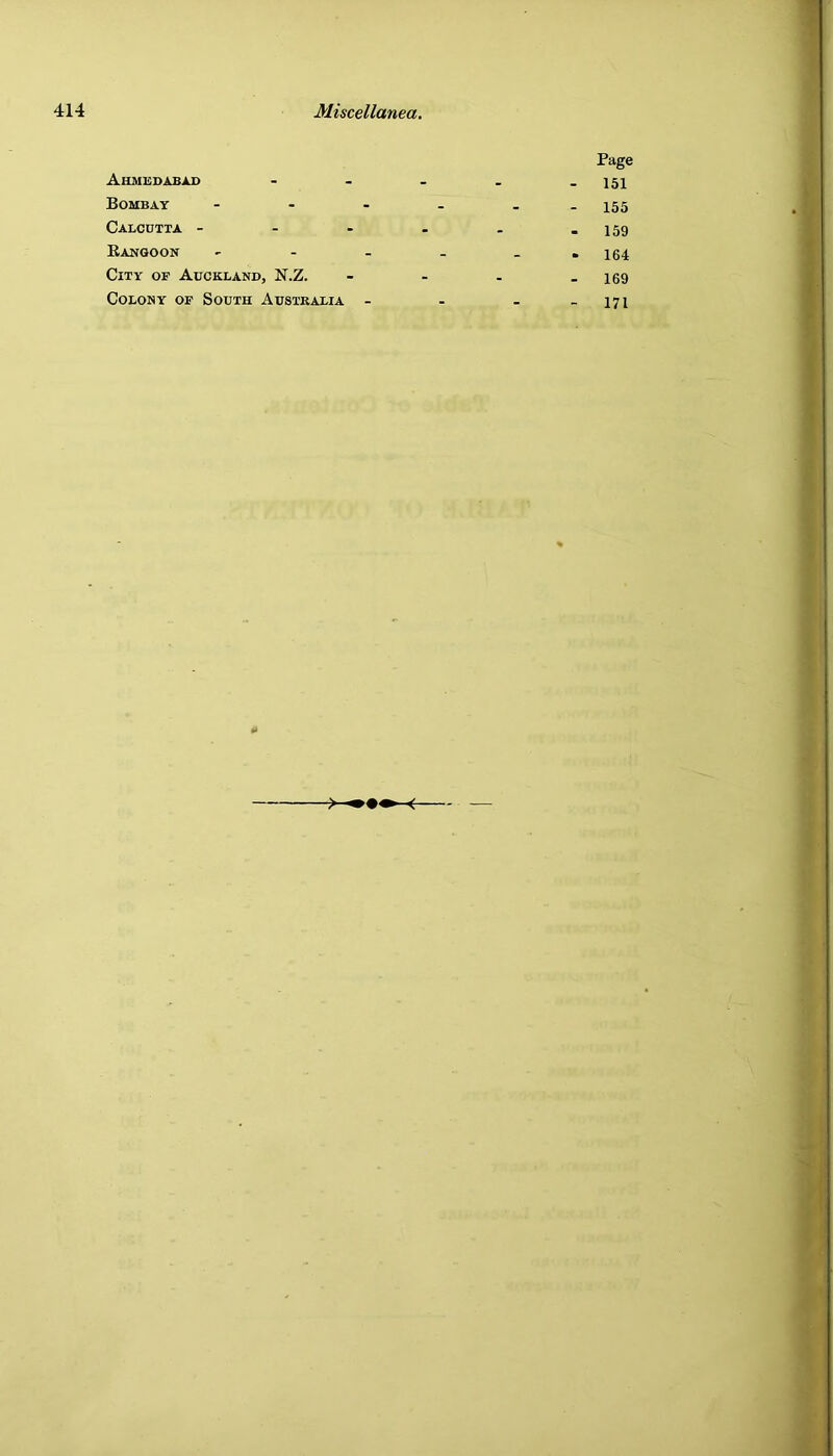 AHMliDABiU) Page - 151 Bombay - - - - - 155 Calcutta - - . - . • 159 Eangoon , - . - • 164 City of Auckland, N.Z. - - - 169 Colony of South Australia - - - - 171