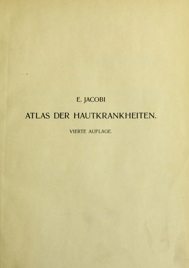E. JACOBI ATLAS DER HAUTKRANKHEITEN. VIERTE AUFLAGE.