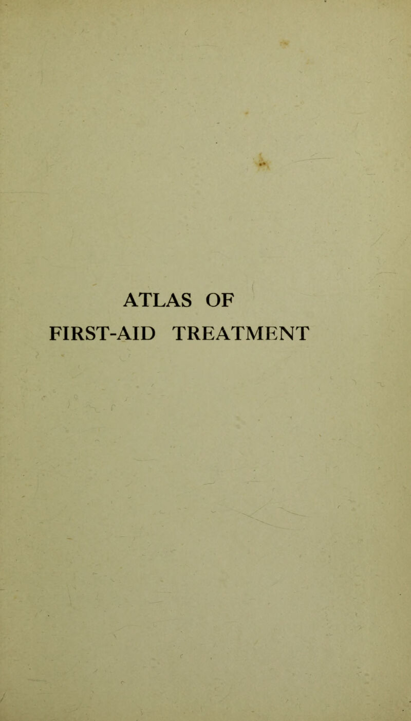 ATLAS OF FIRST-AID TREATMENT