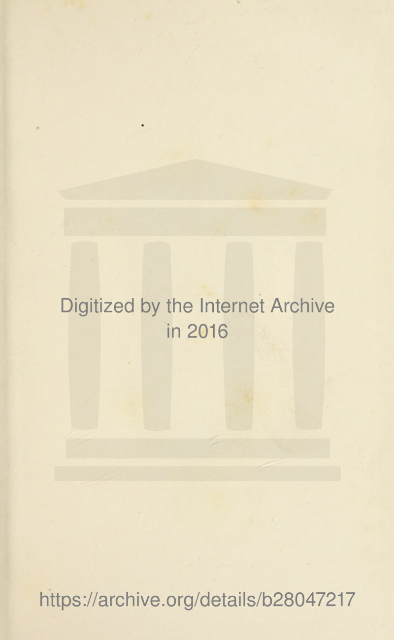 Digitized by the Internet Archive in 2016 https://archive.org/details/b28047217