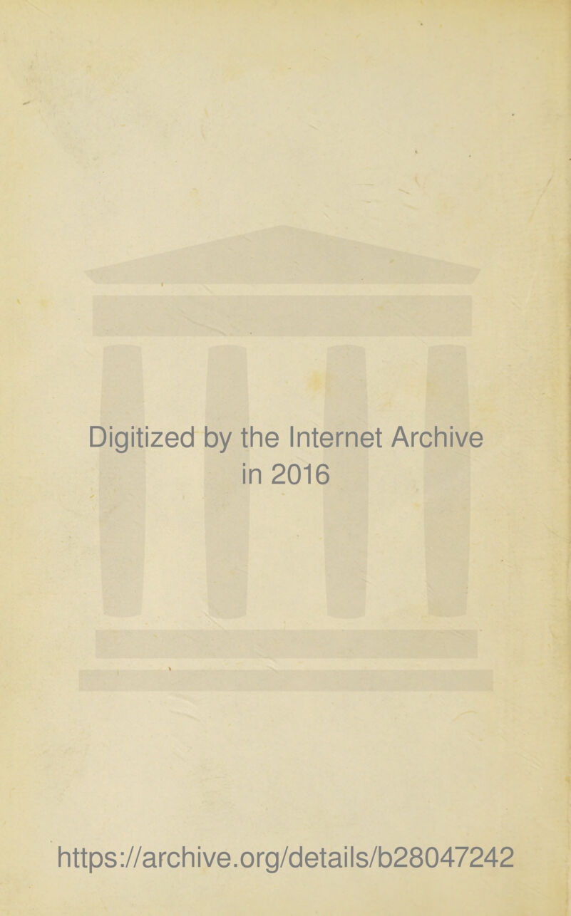 Digitized by the Internet Archive in 2016 https://archive.org/details/b28047242