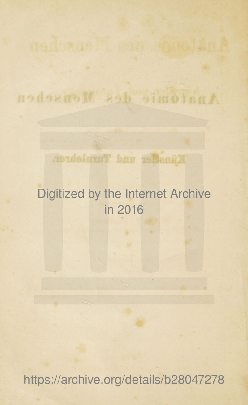 Digitized by the Internet Archive in 2016 * https ://arch i ve. org/detai Is/b28047278