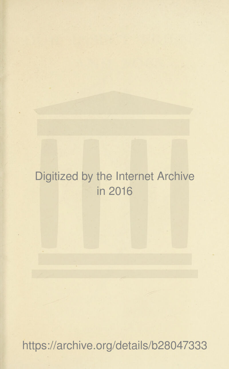 Digitized by the Internet Archive in 2016 https://archive.org/details/b28047333