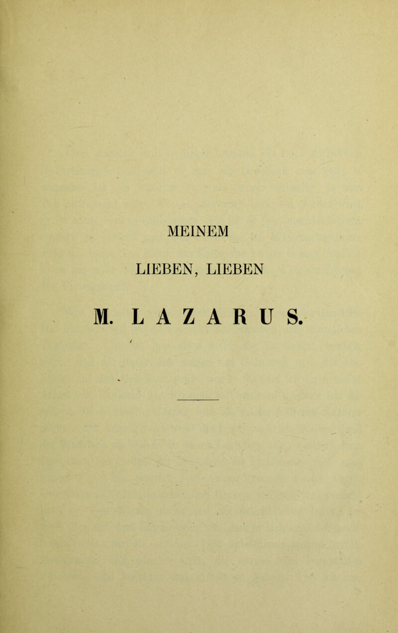 MEINEM LIEBEN, LIEBEN M. LAZARUS.