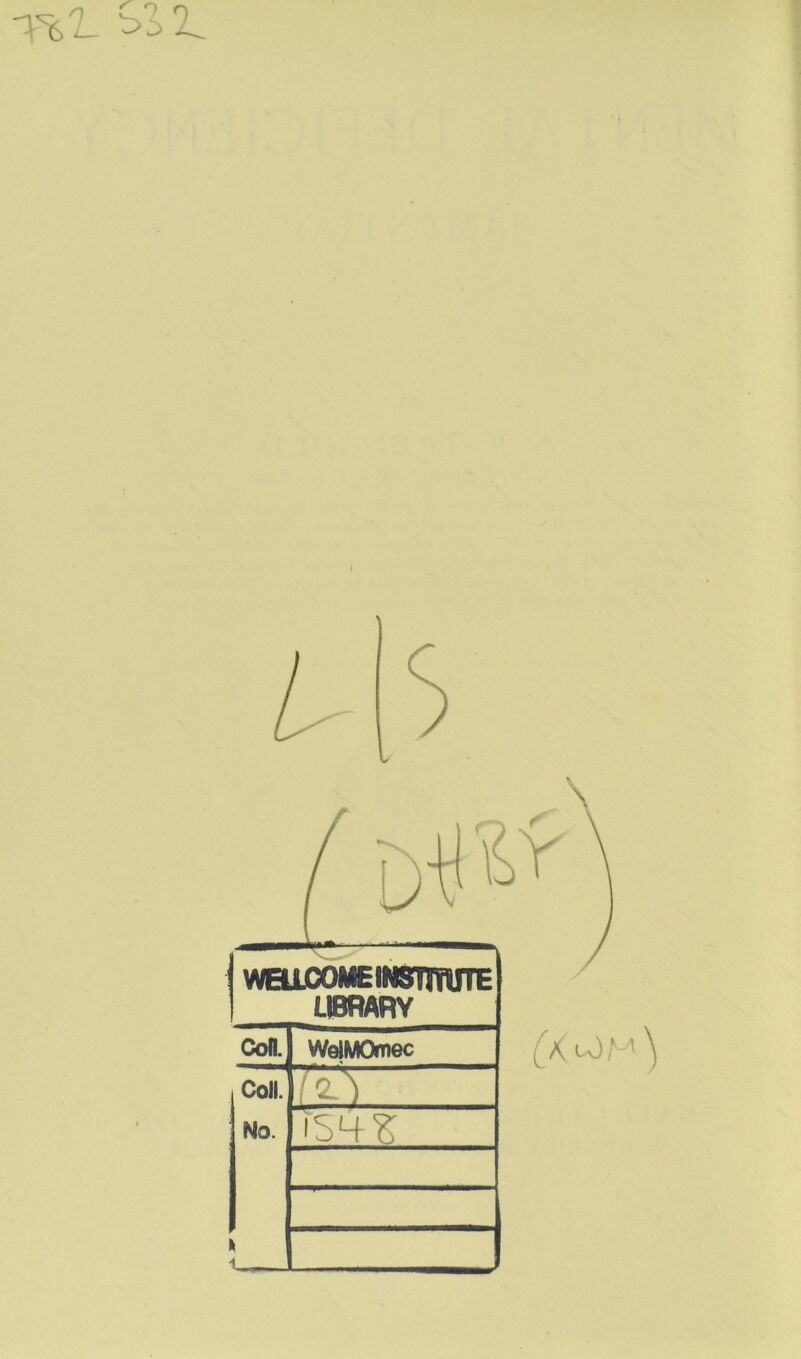 WELCOME INSTITUTE LIBRARY con. WelMOmec Coll. (i) No. IS 4^ h i ...