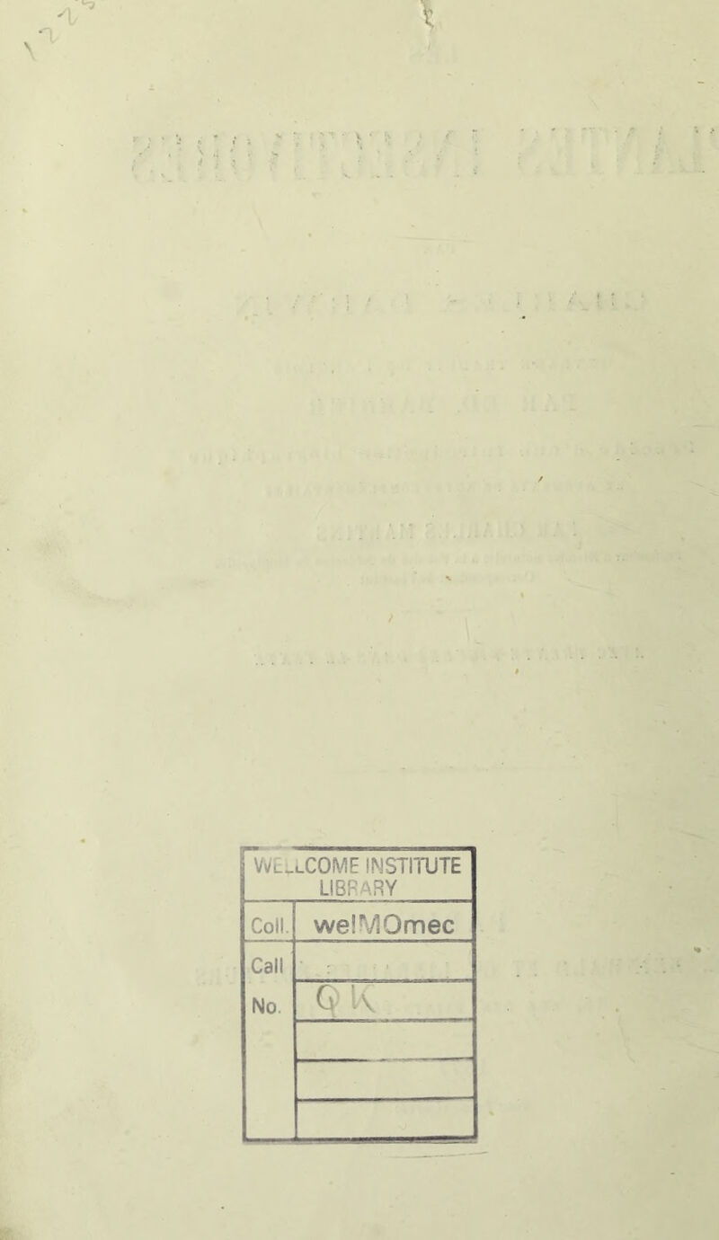 Wil^uCOME INSTITUTE LIBRARY Coll. welVlOmec Call No. Ol\