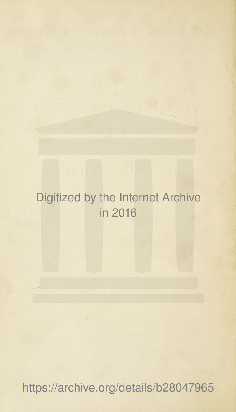 Digitized by the Internet Archive in 2016 https://archive.org/details/b28047965