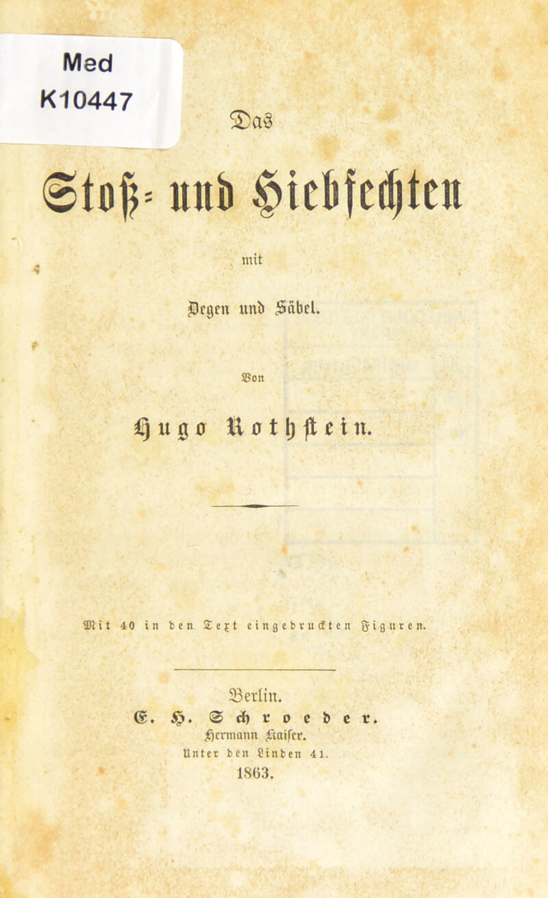 Med K10447 mib §iel)fe(^teii mit jöcgen unb ^abel. S5cn u 0 0 E 0 11) ft e i n. 9)Ht 40 in bcn £ejt eingeb vudten giguten. ^Berlin. G, (3 rf) K 0 c b c r. jE)crmann ittaifcr. Unter bcn Sinben 41. 1863.