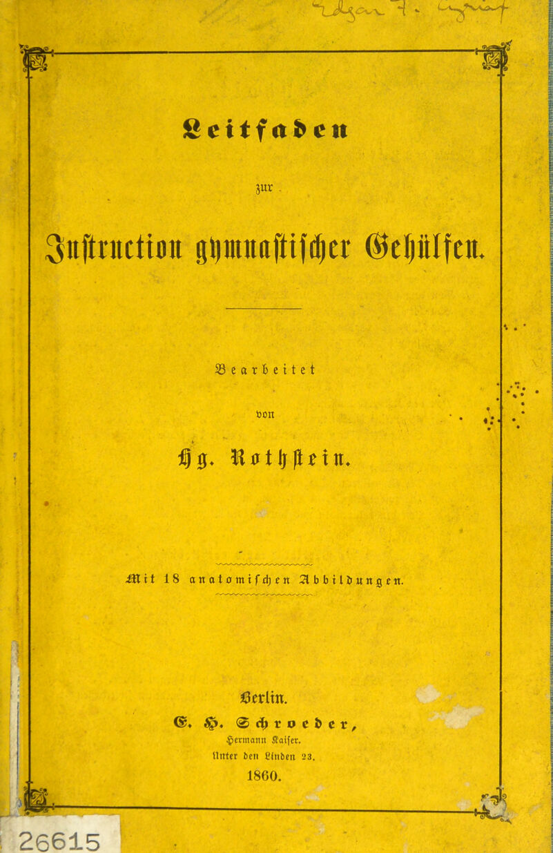 Scttfo^en jur Gearbeitet toon fUtljpUin* ütit 18 anatomifdjen 2lbbilöungen. Berlin. 0(|rocier, Hermann Saifer. Unter ben Cfnben 23. 1860.