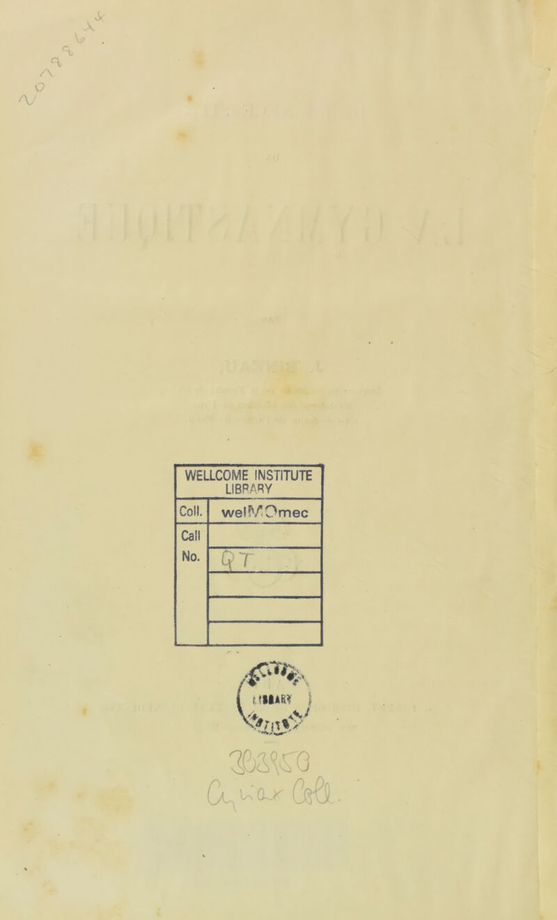 , xX X '-t, /\ G 'V WELLCOME INSTITUTE LIBRARY Coll. wel^Omec Call No. QT