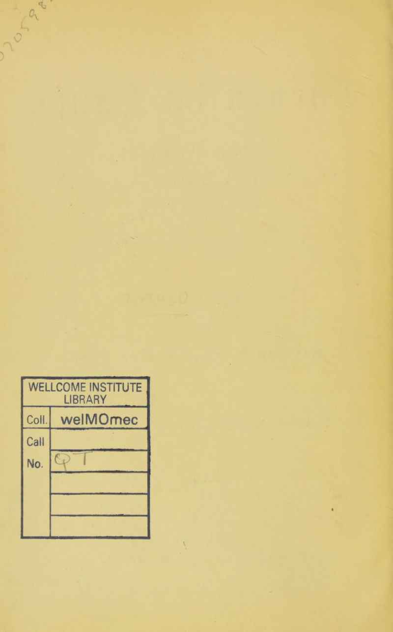 WELLCOME INSTITUTE LIBRARY Coli. welMOmec Call No. c?~r
