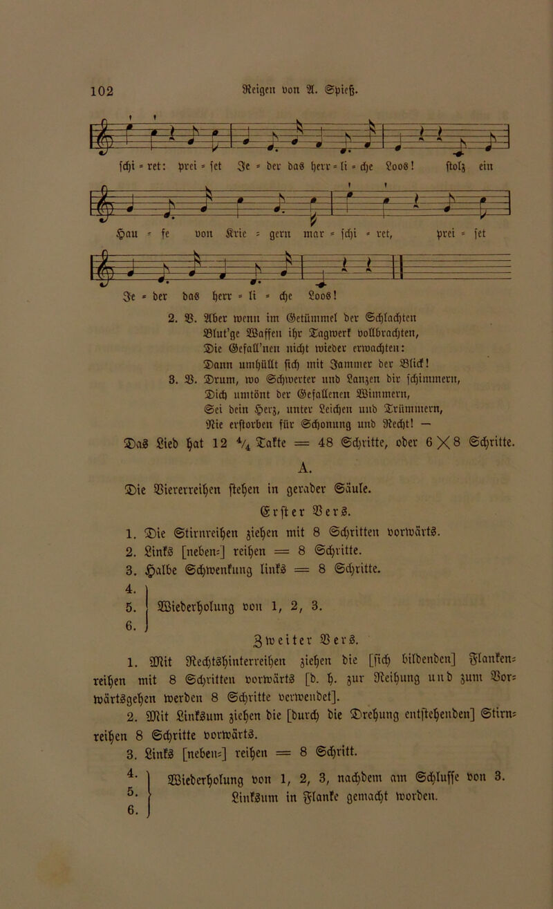 —G—* ^ w- fr- \ \ 1 ß r n ß . ] K-- -j K * r/r\ I i . + J ^ m i ' n _ - ™ 1 —i/_j  4  0. .9 9 ’ #• 0 J} ä 1 fci^t = ret: Orci * fct 3e = bev bas fjerr«li* dje üoog! ftolj ein =2=q N * . J > J —ß —h r • 0 ~ f; — V 1— ■ ^— §au * fe oon Stic : ger t mar fd)i * ret, prci « fet 15 ' 1 K -d-- <r i i : * i — - 9 2 # •  J Se * bet bas fjerr * li * dje Soos! 2. 93. 316er wenn im ©etüntmel bev ©djladjtcn SBIut’ge SBaffen Ujr SEagroerf ootlbvadjten, 2)ie ©efatt’nen nidjt wteber erwarten: ®ann umfjüttt ftd) mit Sammet bet 23U(f! 3. 33. 2>rum, wo ©dauertet uttb Sanken bir fdjintmern, 2)idj umtönt bet ©efaüencn SBimmevn, ©ei bein ^evj, untet Scidjcn unb fErümment, 9tie evftotben für ©djonung unb 9ied)t! — ®a8 Sieb §at 12 \ Staftc = 48 ©dritte, ober 6X8 ©dritte. A. ü)ie 33iererreiljen fielen in getaber ©ciule. (Srfter 23 er 3. 1. SDte ©tirnreitjen jiefyen mit 8 ©dritten oorWartä. 2. SinfS [nebem] reifen = 8 ©dritte. 3. £>albe ©djWenfiutg linfS = 8 ©dritte. 4< I 5. Söieberfyolnng oon 1, 2, 3. 6. ) ^Weiter 23ev3. 1. «mit SMt8$interrei$en 8»e$en bie IM MIbenben] glanfen: reifen mit 8 ©djvitten oorWärtä [b. jur 9iei$ung unb jum 23or= WärtSgeljen werben 8 ©ctjritte ocrWcnbct]. 2. 2Rit Sinttum sieben bie [burd) bie $>re§ung entfte^enben] ©tirrn reifen 8 ©dritte oorwart». 3. 2inf3 [neben;] reifen = 8 ©d)ritt. 4. ■ 5. 6. SBieberfjotung oon 1, 2, 3, nad^bem am ©bluffe oon 3. Sinföum in glanfe gemalt worben.