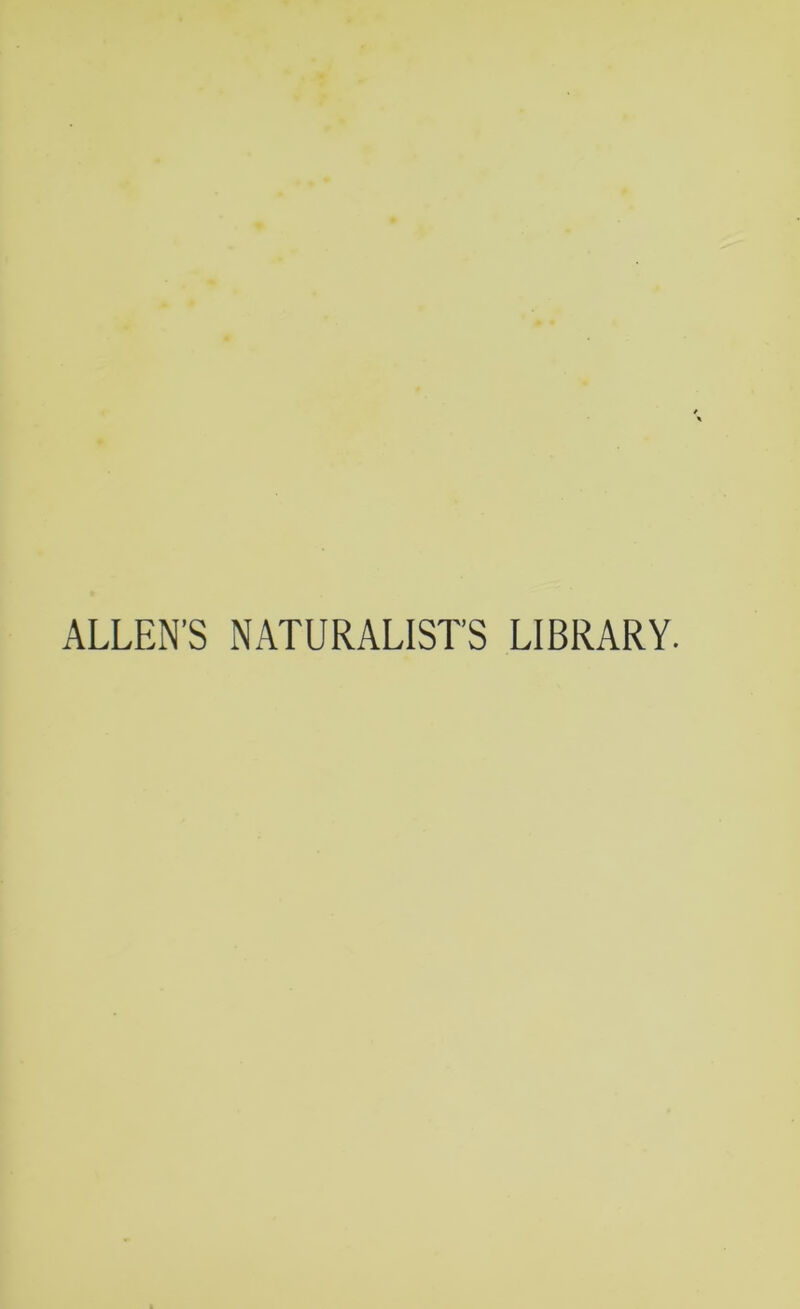 ALLEN’S NATURALIST’S LIBRARY.