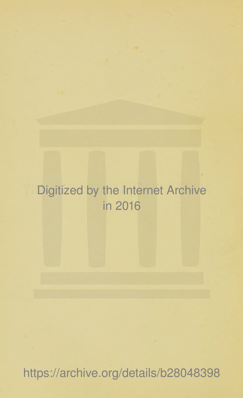 Digitized by the Internet Archive in 2016 https://archive.org/details/b28048398