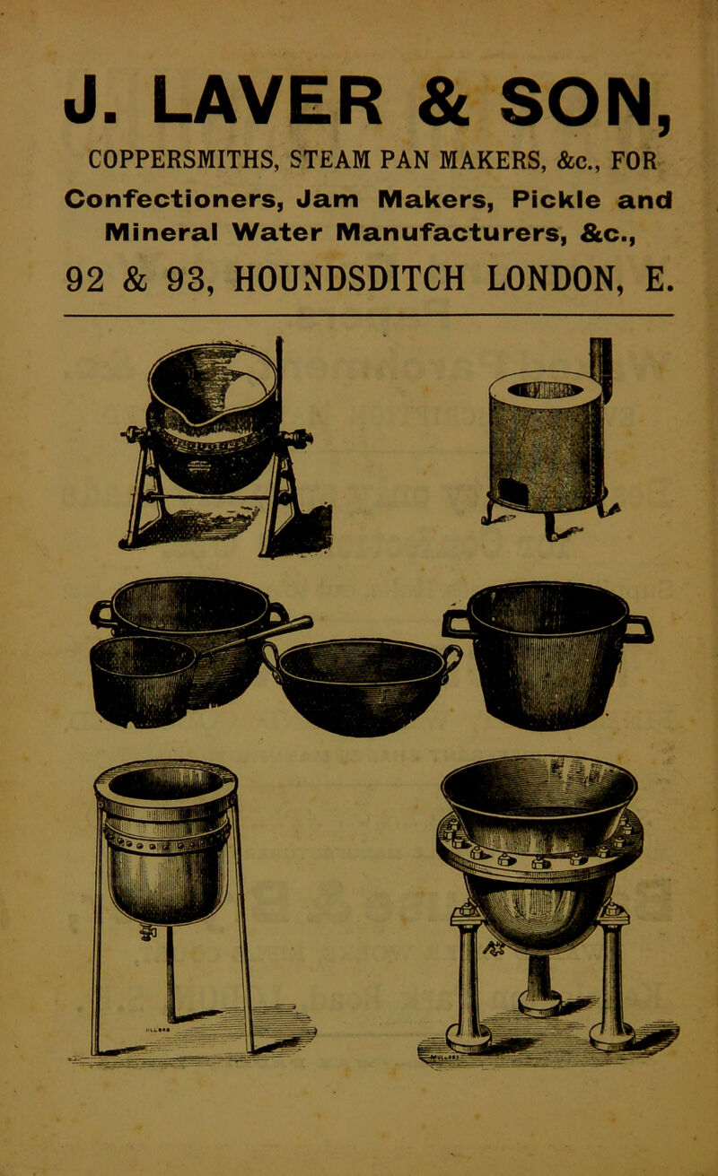 J. LAVER & SON, COPPERSMITHS, STEAM PAN MAKERS, &c., FOR Confectioners, Jam Makers, Pickle and Mineral Water Manufacturers, &c.,