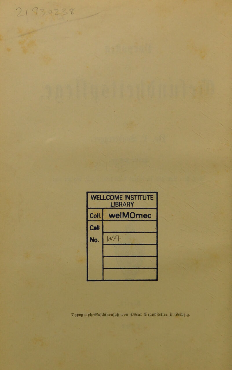 WELLCOME INSTITUTE LIBRARY Coli. welMOmec Call No. • \ £typo0ra}d)*9!)ia}d)tnenfa{> Don DScar SBrnnbftcttcr in Seidig-