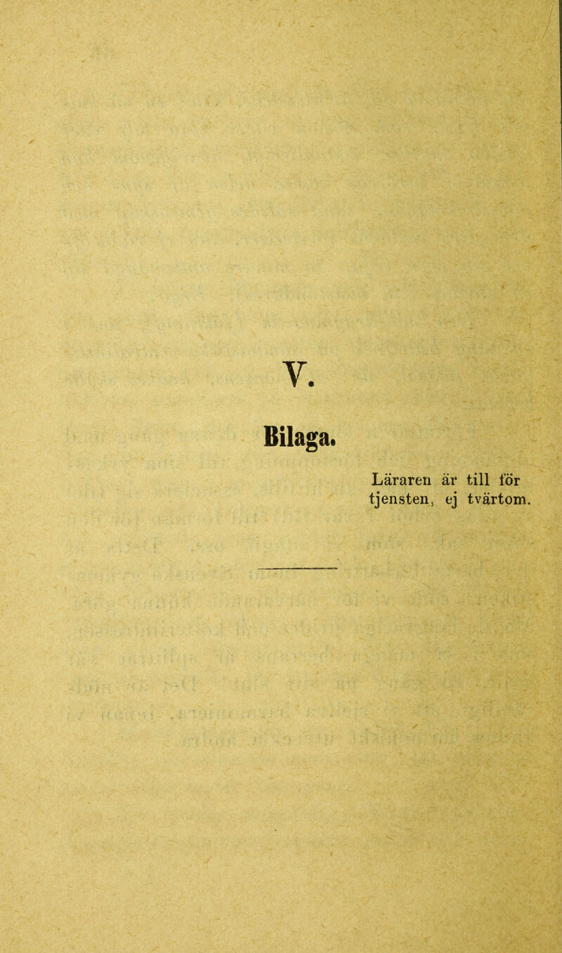 Läraren är till för tjensten. ej tvärtom.