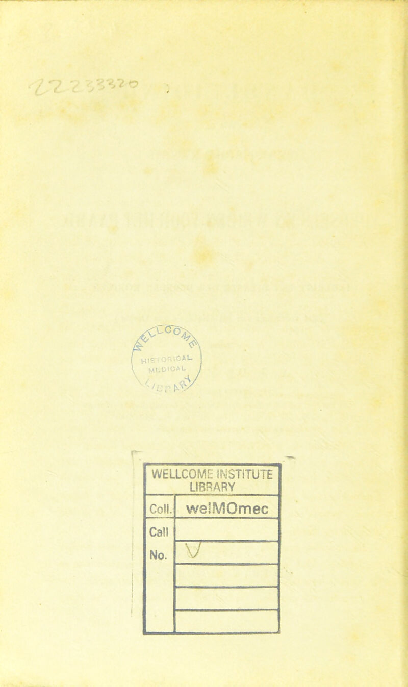 O '7 c C 'i'i? o WELLCOME INSTUUTE LI8RARY Colt. wellVïOmec Ca!l No.