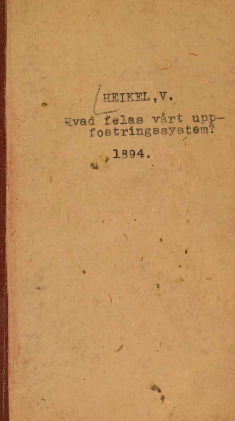 ■ ; 'heikel,v. ►Ivad felas vårt upp- foetringssystem? ,1894. / | \ / I t *