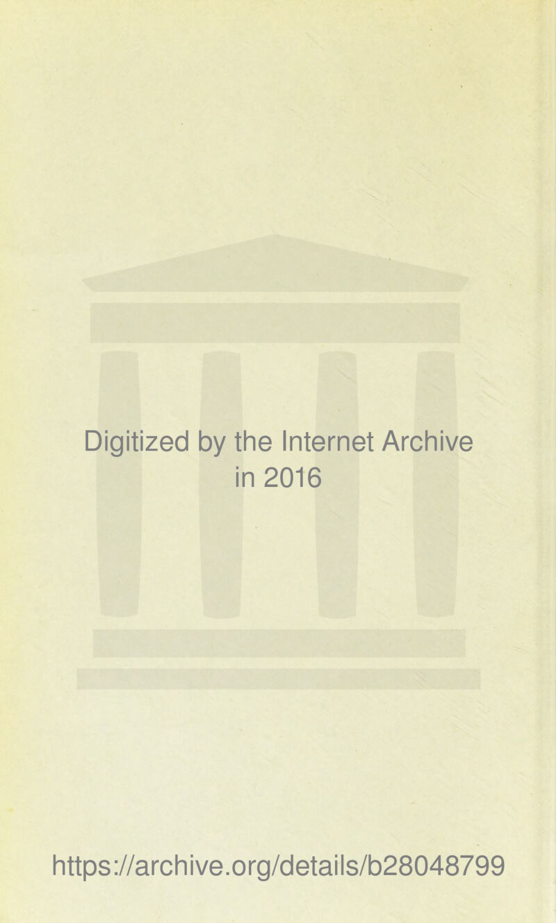 Digitized by the Internet Archive in 2016 https://archive.org/details/b28048799