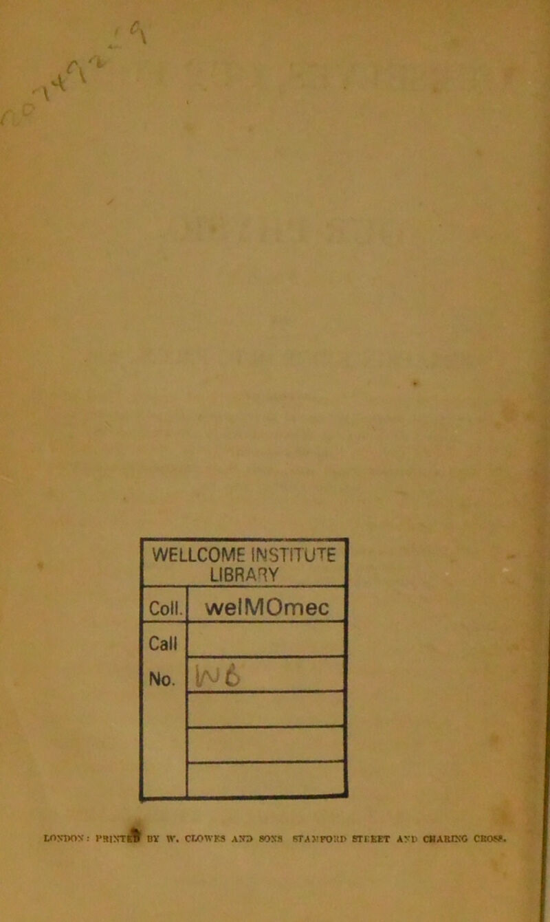 WELLCOME INSTITUTE LIBRARY Coll. welMOmec Call No. 1^6 tONTXlV: 1‘HINtA by W. CK)WM AITS BOSS 6TA)1TO!II> SirBET AYC CBARINC CBOW