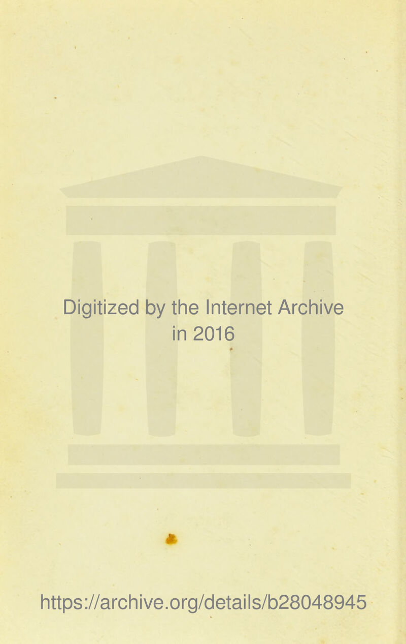 Digitized by the Internet Archive in 2016 https://archive.org/details/b28048945