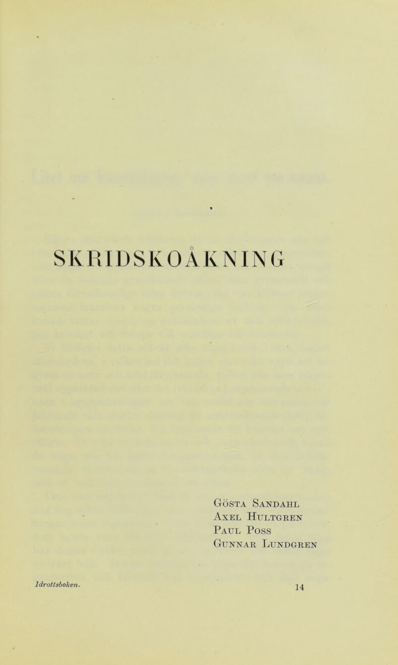 SKRIDSKOÅKNING Gösta Sandahl Axel Hultgren Paul Poss Gunnar Lundgren Idrottsboken. 14