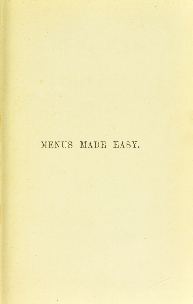 MENUS MADE EASY.