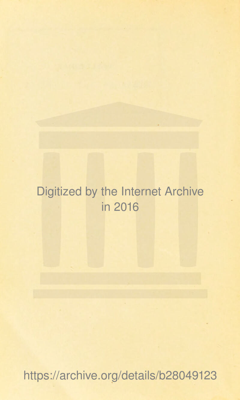 Digitized by the Internet Archive in 2016 https://archive.org/details/b28049123