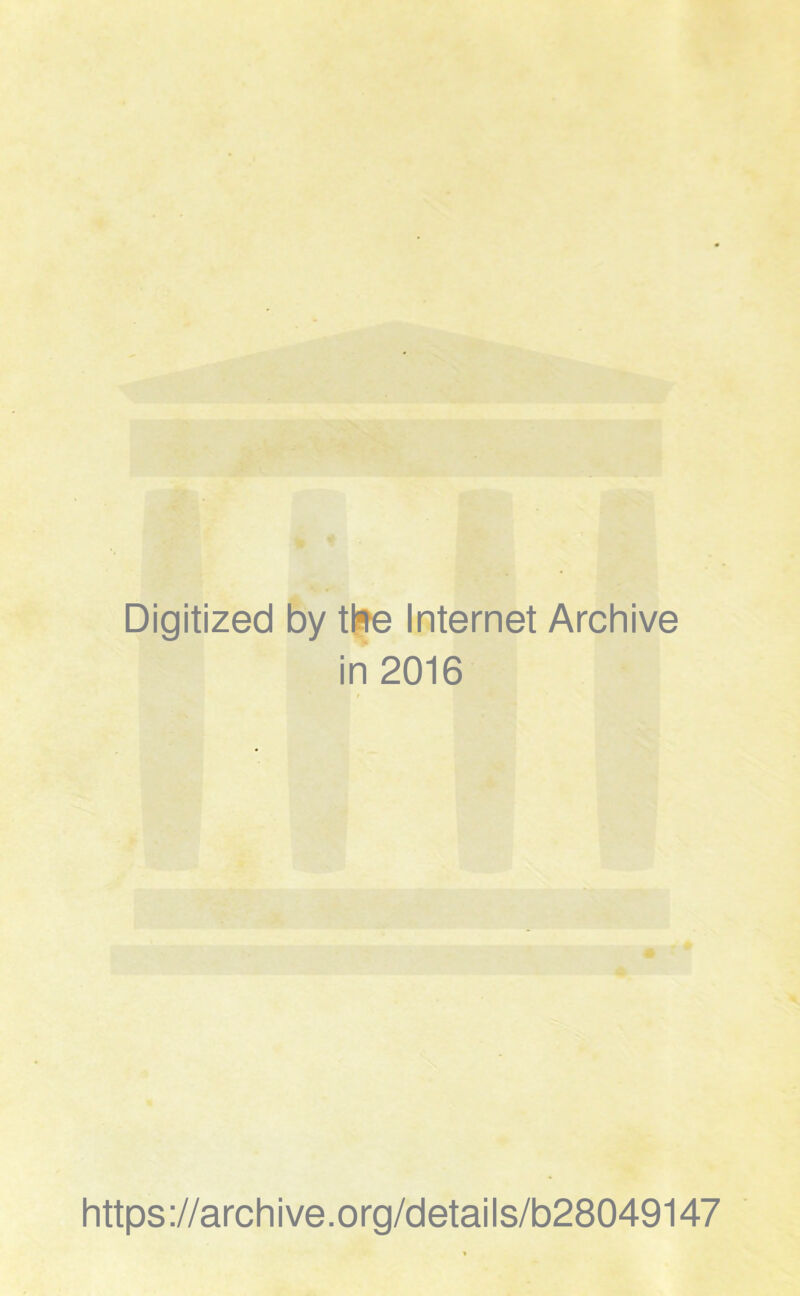 Digitized by tlte Internet Archive in 2016 https://archive.org/details/b28049147